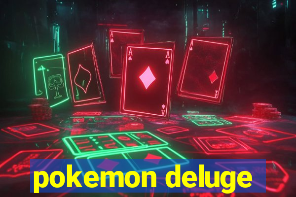 pokemon deluge